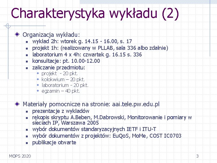 Charakterystyka wykładu (2) Organizacja wykładu: n n n wykład 2 h: wtorek g. 14.