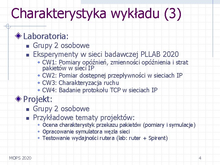 Charakterystyka wykładu (3) Laboratoria: n n Grupy 2 osobowe Eksperymenty w sieci badawczej PLLAB