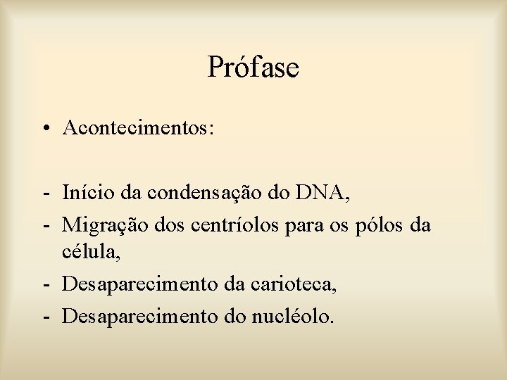 Prófase • Acontecimentos: - Início da condensação do DNA, - Migração dos centríolos para