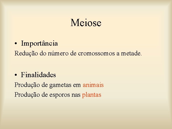 Meiose • Importância Redução do número de cromossomos a metade. • Finalidades Produção de