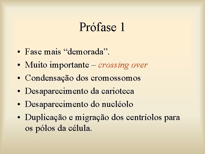 Prófase 1 • • • Fase mais “demorada”. Muito importante – crossing over Condensação