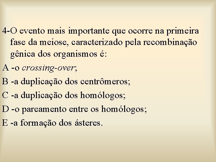 4 -O evento mais importante que ocorre na primeira fase da meiose, caracterizado pela