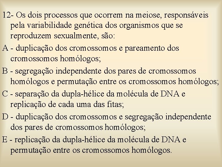 12 - Os dois processos que ocorrem na meiose, responsáveis pela variabilidade genética dos