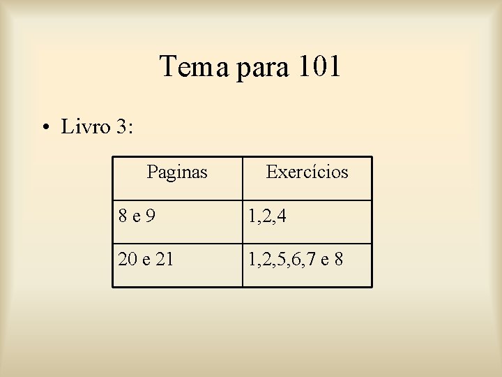Tema para 101 • Livro 3: Paginas Exercícios 8 e 9 1, 2, 4