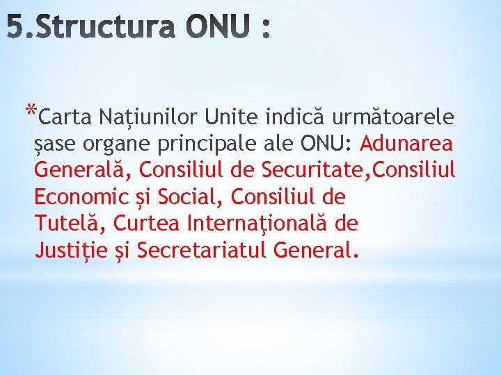 *Carta Naţiunilor Unite indică următoarele şase organe principale ONU: Adunarea Generală, Consiliul de Securitate, *Carta Naţiunilor Unite indică următoarele şase organe principale ONU: Adunarea Generală, Consiliul de Securitate,