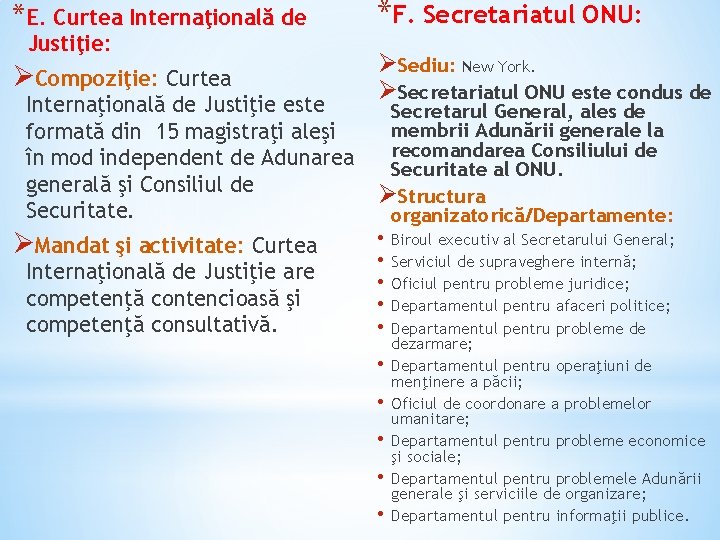 *E. Curtea Internaţională de *F. Secretariatul ONU: ØCompoziţie: Curtea ØSediu: New York. ØSecretariatul ONU