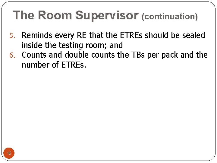 The Room Supervisor (continuation) 5. Reminds every RE that the ETREs should be sealed