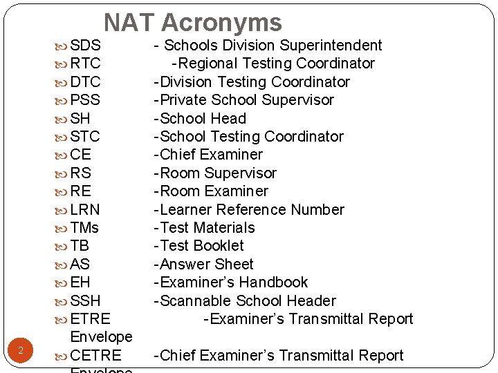  NAT Acronyms SDS - Schools Division Superintendent RTC -Regional Testing Coordinator DTC -Division