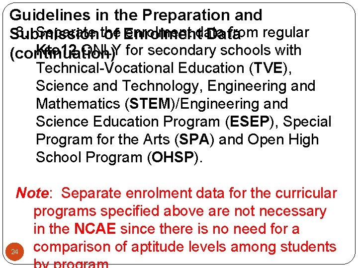 Guidelines in the Preparation and 8. Separate the enrolment data from regular Submission of