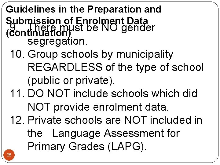 Guidelines in the Preparation and Submission of Enrolment Data 9. There must be NO