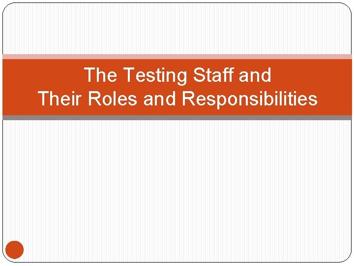 The Testing Staff and Their Roles and Responsibilities 