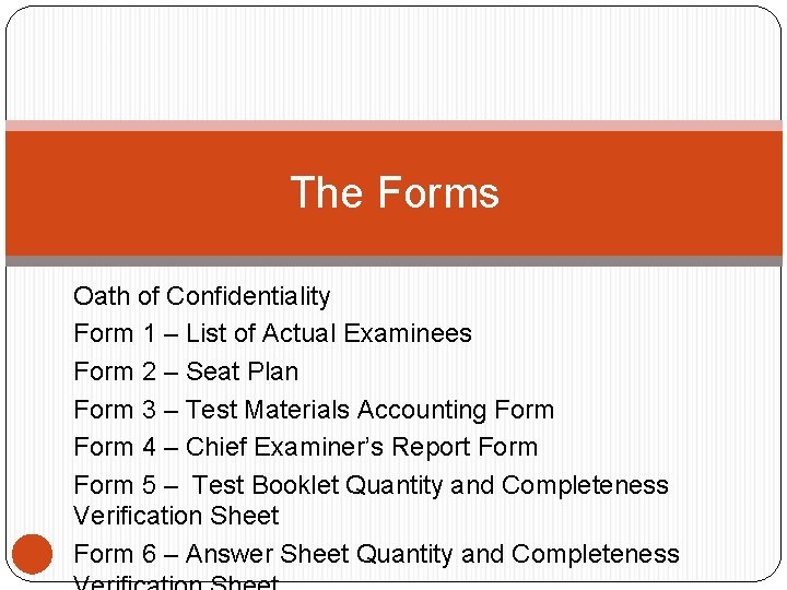 The Forms Oath of Confidentiality Form 1 – List of Actual Examinees Form 2