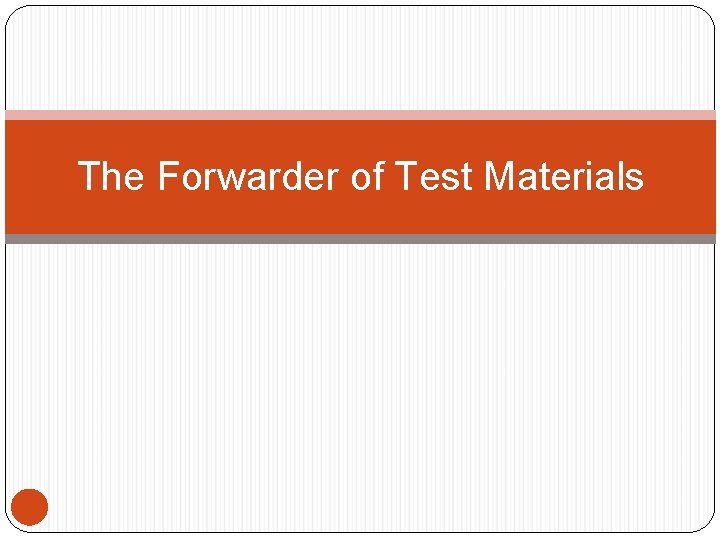 The Forwarder of Test Materials 