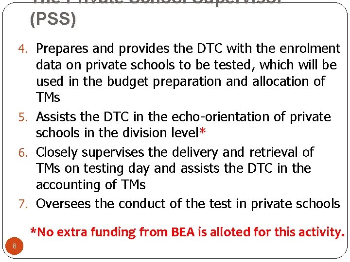 The Private School Supervisor (PSS) 4. Prepares and provides the DTC with the enrolment