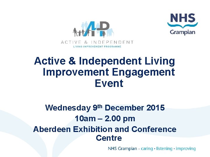 Active & Independent Living Improvement Engagement Event Wednesday 9 th December 2015 10 am