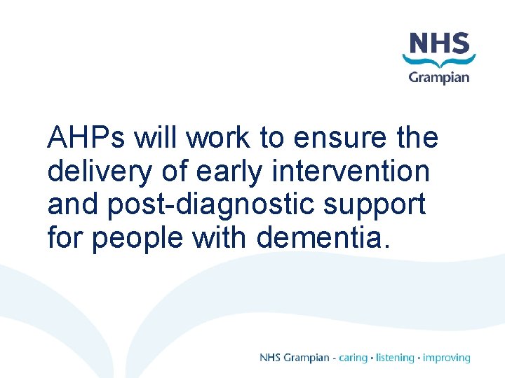 AHPs will work to ensure the delivery of early intervention and post-diagnostic support for