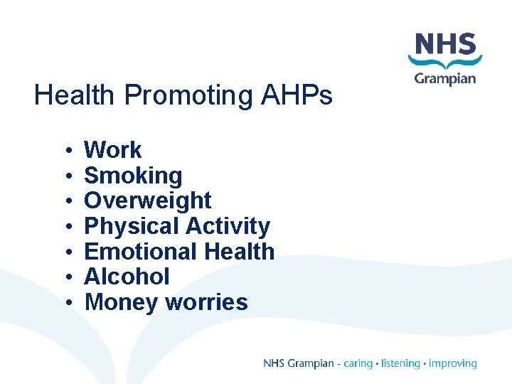 Health Promoting AHPs • • Work Smoking Overweight Physical Activity Emotional Health Alcohol Money