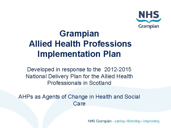 Grampian Allied Health Professions Implementation Plan Developed in response to the 2012 -2015 National