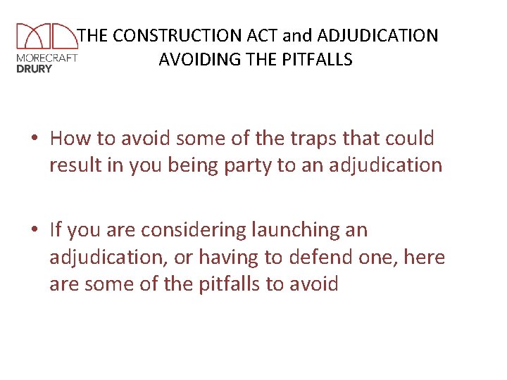 THE CONSTRUCTION ACT and ADJUDICATION AVOIDING THE PITFALLS • How to avoid some of