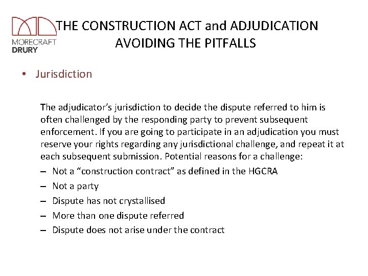 THE CONSTRUCTION ACT and ADJUDICATION AVOIDING THE PITFALLS • Jurisdiction The adjudicator’s jurisdiction to