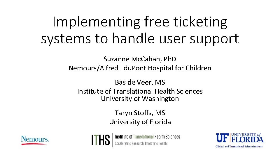 Implementing free ticketing systems to handle user support Suzanne Mc. Cahan, Ph. D Nemours/Alfred