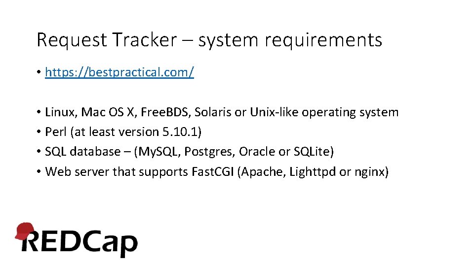 Request Tracker – system requirements • https: //bestpractical. com/ • Linux, Mac OS X,