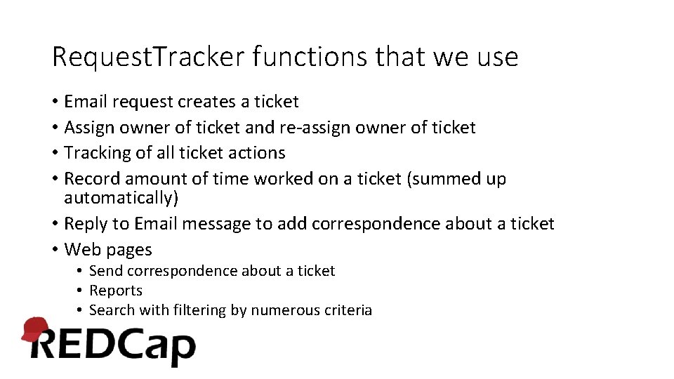 Request. Tracker functions that we use • Email request creates a ticket • Assign