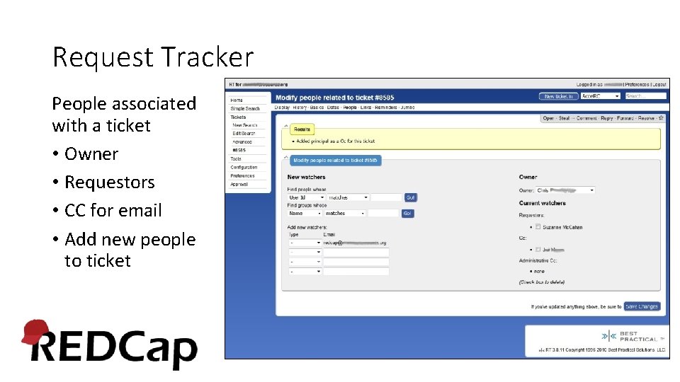 Request Tracker People associated with a ticket • Owner • Requestors • CC for