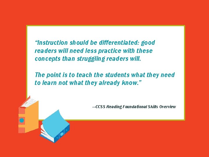 “Instruction should be differentiated: good readers will need less practice with these concepts than