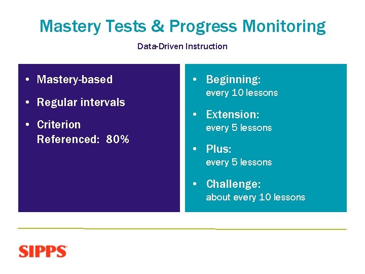 Mastery Tests & Progress Monitoring Data-Driven Instruction • Mastery-based • Regular intervals • Criterion