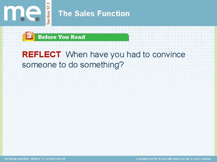 Section 12. 1 The Sales Function REFLECT When have you had to convince someone