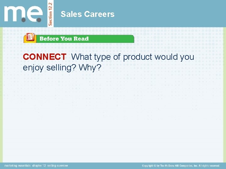 Section 12. 2 Sales Careers CONNECT What type of product would you enjoy selling?