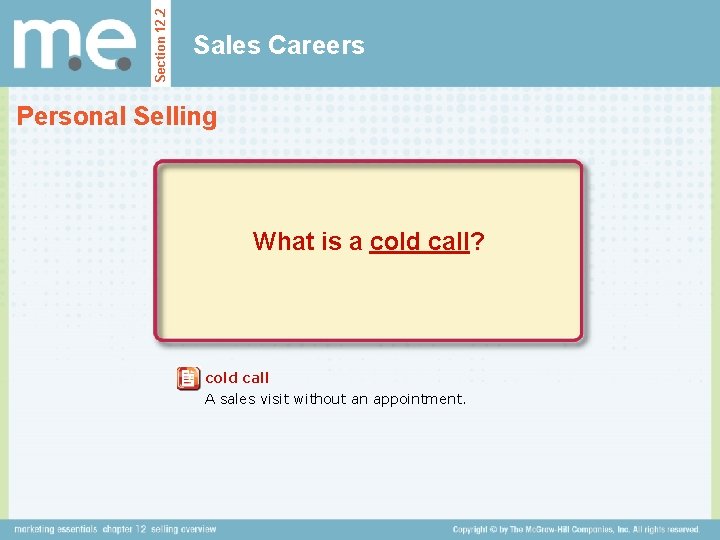 Section 12. 2 Sales Careers Personal Selling What is a cold call? cold call