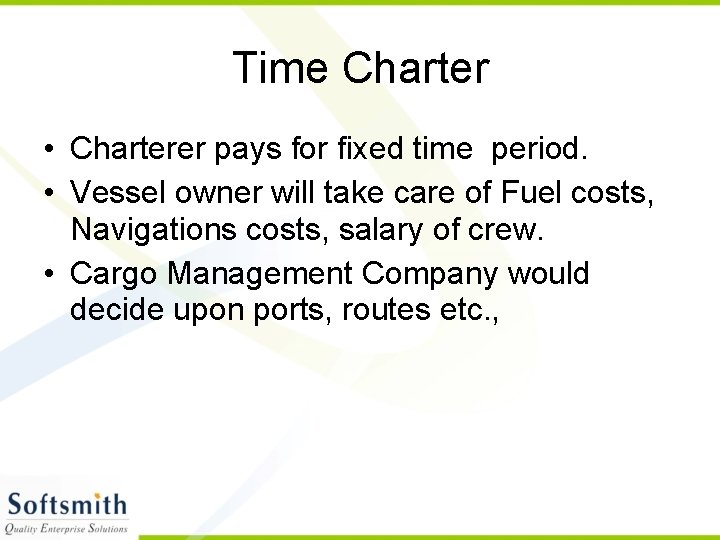 Time Charter • Charterer pays for fixed time period. • Vessel owner will take