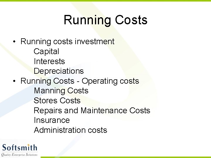 Running Costs • Running costs investment Capital Interests Depreciations • Running Costs - Operating
