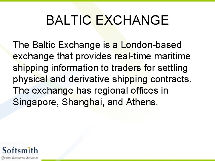 BALTIC EXCHANGE The Baltic Exchange is a London-based exchange that provides real-time maritime shipping