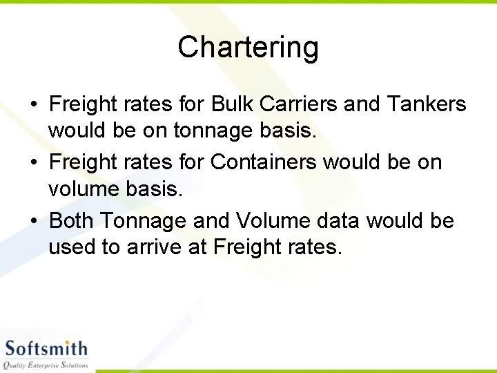 Chartering • Freight rates for Bulk Carriers and Tankers would be on tonnage basis.