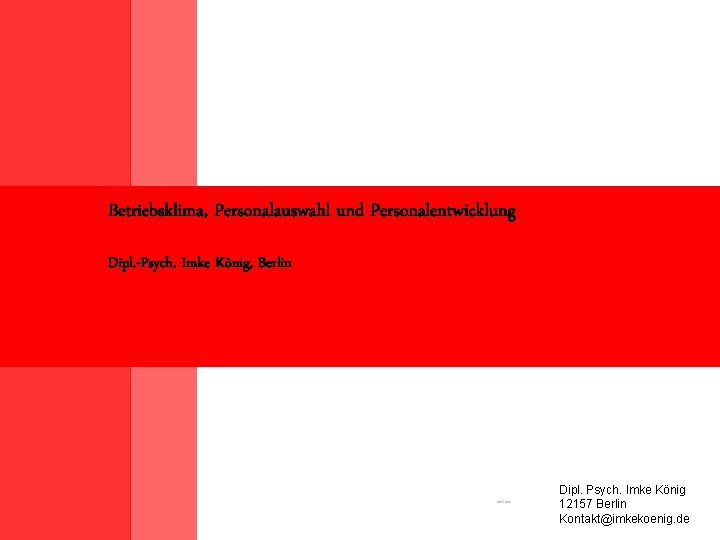 Betriebsklima, Personalauswahl und Personalentwicklung Dipl. -Psych. Imke König, Berlin Dipl. Psych. Imke König 12157