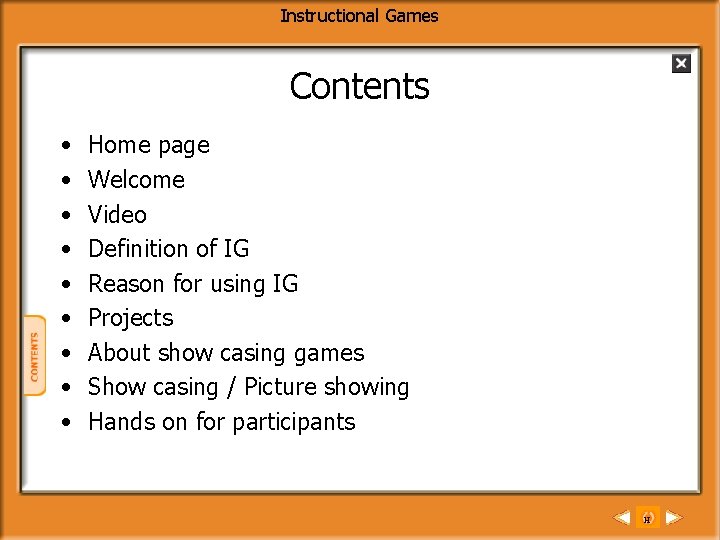 Instructional Games Contents • • • Home page Welcome Video Definition of IG Reason