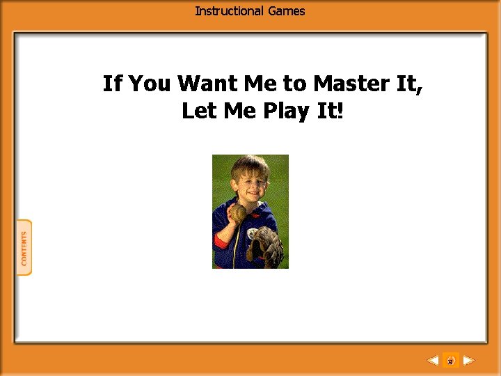 Instructional Games If You Want Me to Master It, Let Me Play It! H