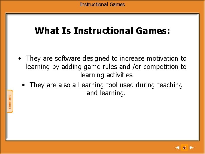 Instructional Games What Is Instructional Games: • They are software designed to increase motivation