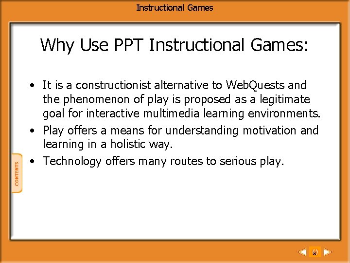 Instructional Games Why Use PPT Instructional Games: • It is a constructionist alternative to