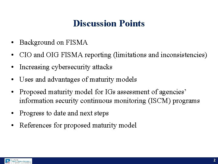 Discussion Points • Background on FISMA • CIO and OIG FISMA reporting (limitations and