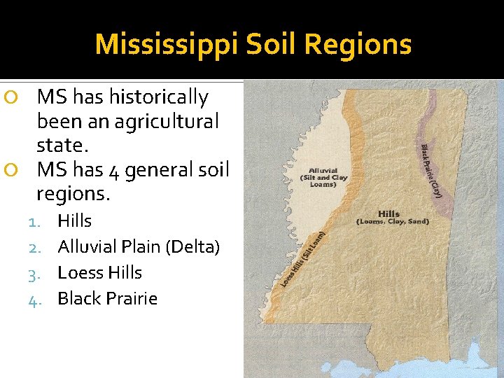 Mississippi Soil Regions MS has historically been an agricultural state. MS has 4 general