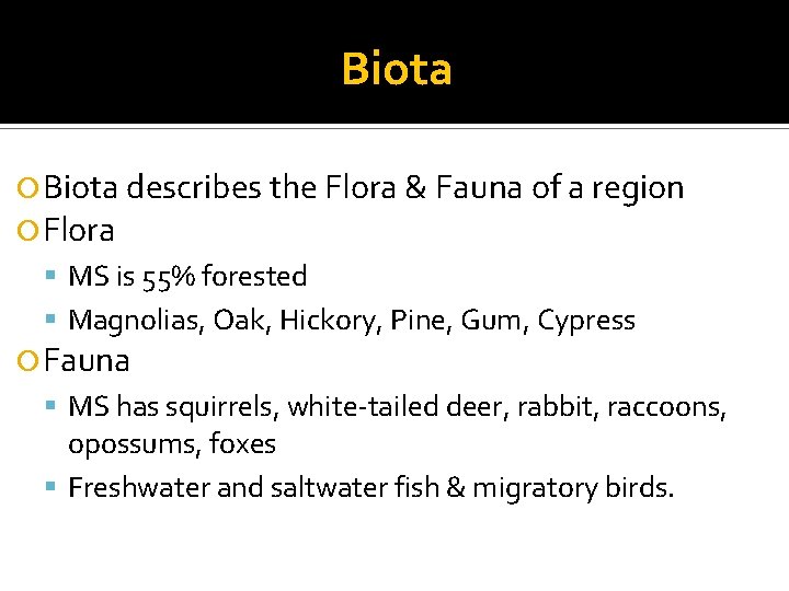 Biota describes the Flora & Fauna of a region Flora MS is 55% forested
