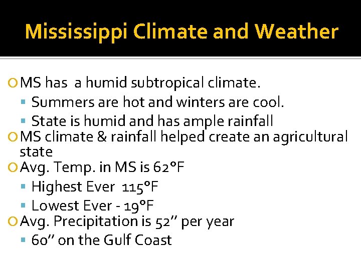 Mississippi Climate and Weather MS has a humid subtropical climate. Summers are hot and