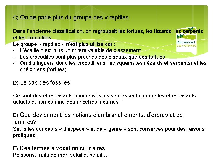 C) On ne parle plus du groupe des « reptiles Dans l’ancienne classification, on