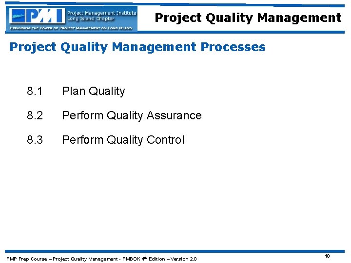 Project Quality Management Processes 8. 1 Plan Quality 8. 2 Perform Quality Assurance 8.