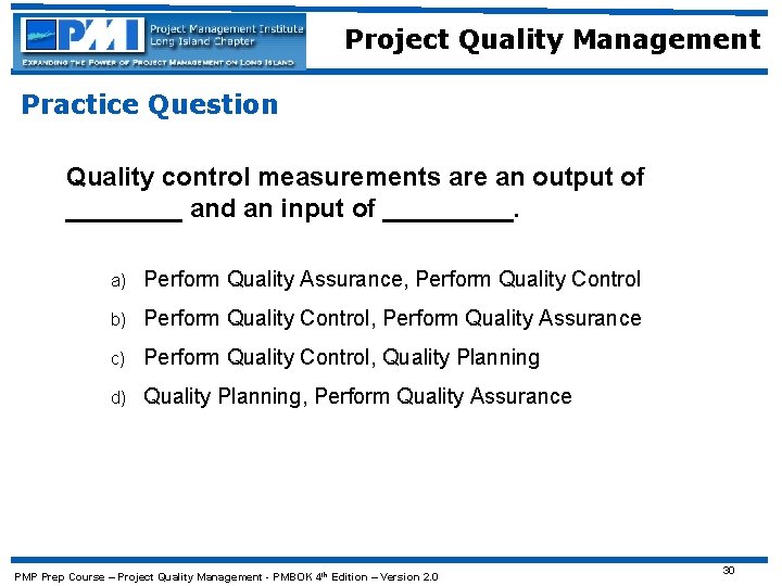 Project Quality Management Practice Question Quality control measurements are an output of ____ and