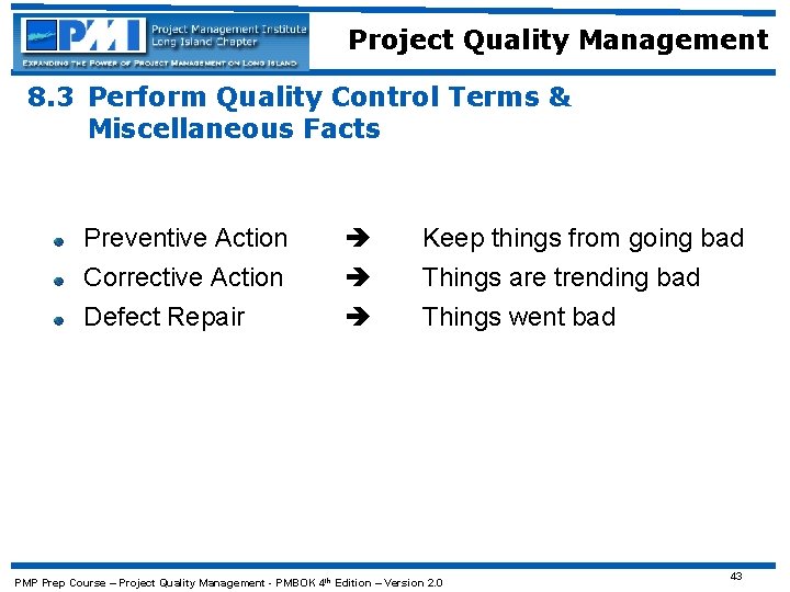 Project Quality Management 8. 3 Perform Quality Control Terms & Miscellaneous Facts Preventive Action